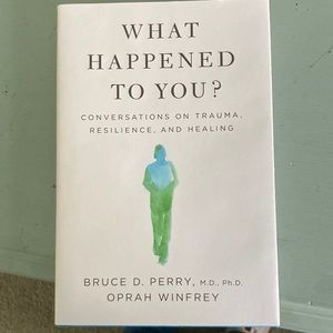 What Happened to You? Conversations on Trauma, Resilience, and Healing - Oprah